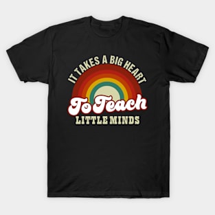 it takes a big hearts to teach little minds T-Shirt